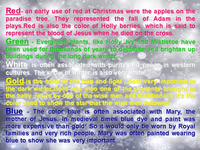 Red- an early use of red at Christmas were the apples on the paradise